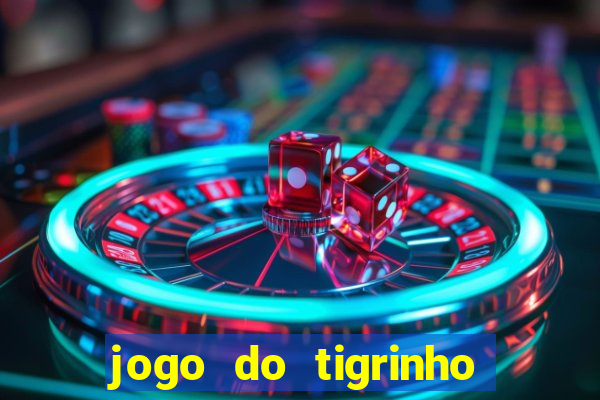 jogo do tigrinho sem depositar nada